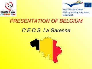 C.E.C.S. La Garenne
PRESENTATION OF BELGIUM
 