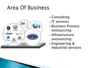 Area Of Business
v Consulting
v IT services
v Business Process
outsourcing
v Infrastructure
outsourcing
v Engineering &
Industrial services
 