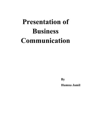 Presentation of
Business
Communication
By
Humna Jamil
 