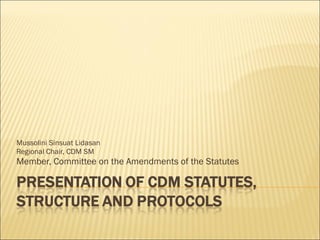Mussolini Sinsuat Lidasan Regional Chair, CDM SM Member, Committee on the Amendments of the Statutes 
