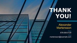 THANK
YOU!
Alexander
Martensson
Phone
678-555-0128
Email
martensson@example.com
 
