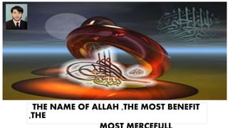 THE NAME OF ALLAH ,THE MOST BENEFIT
,THE
 