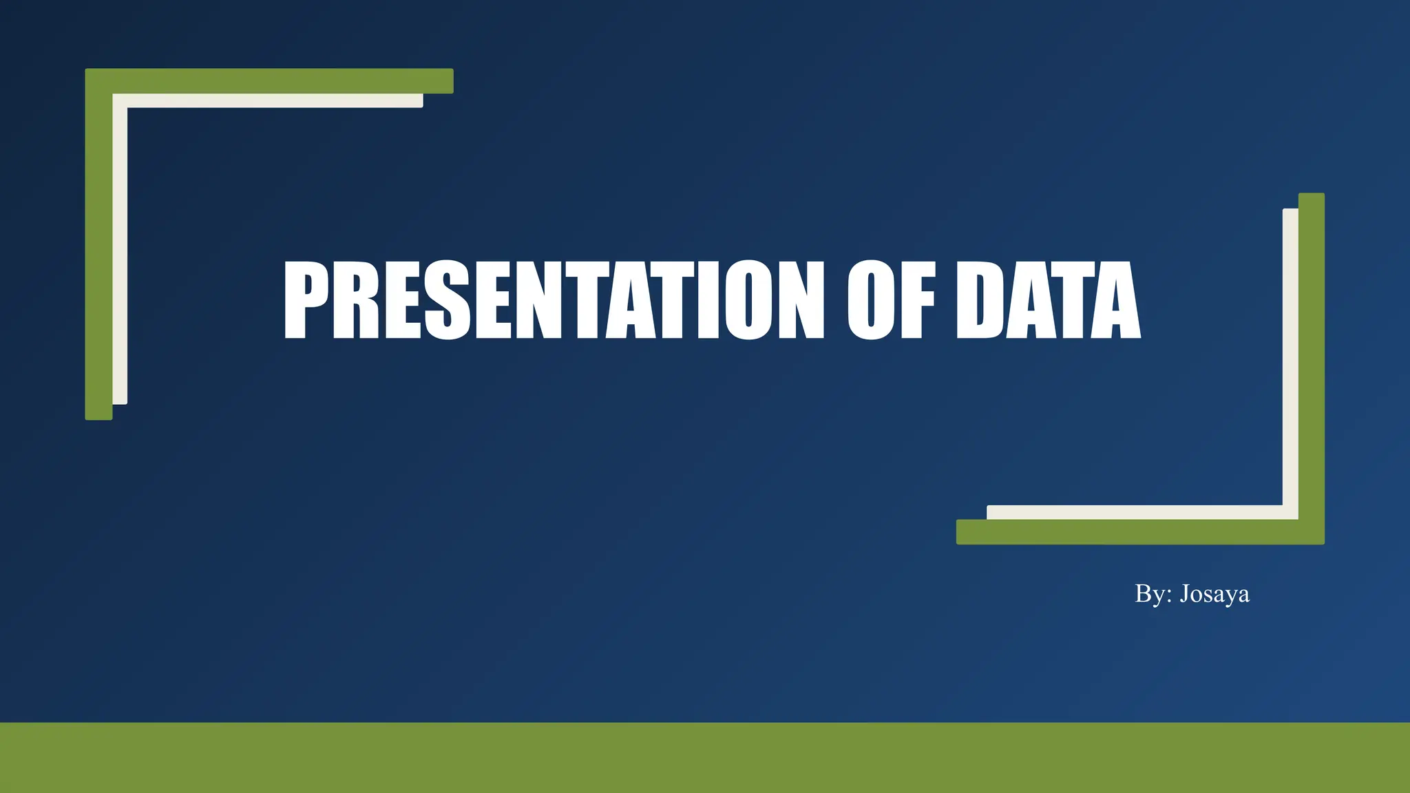 PRESENTATION OF DATA
By: Josaya
 