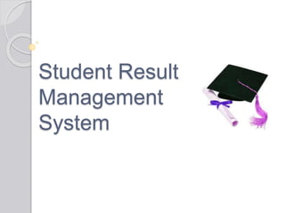 Student Result
Management
System
 