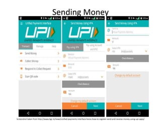 Sending Money
Screenshot taken from http://www.bgr.in/news/unified-payments-interface-heres-how-to-register-send-and-receive-money-using-upi-apps/
 