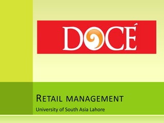 University of South Asia Lahore
RETAIL MANAGEMENT
 