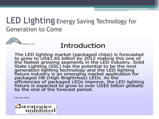 LED Lighting-Energy Saving Technology for
Generation to Come
 