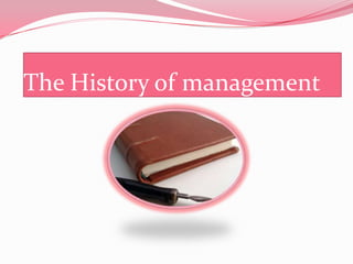 The History of management

 