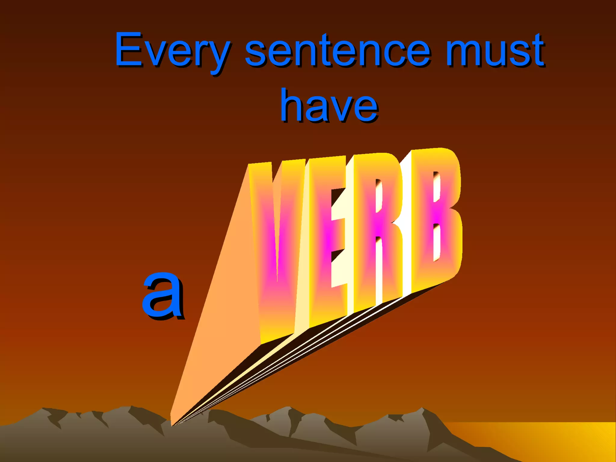 Every sentence must have a VERB 