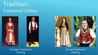Tradition:
Traditional Clothes
Everyday Traditional
Clothing
Formal Traditional
Clothing
 