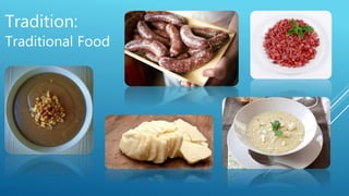 Tradition:
Traditional Food
 