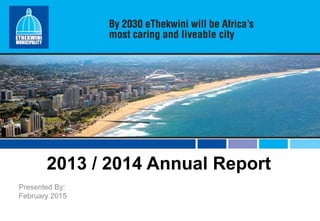 2013 / 2014 Annual Report
Presented By:
February 2015
 