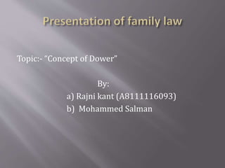 Topic:- “Concept of Dower”
By:
a) Rajni kant (A8111116093)
b) Mohammed Salman
 
