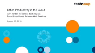 Office Productivity in the Cloud
With Jordan McCarthy, Tech Impact
David Castelhano, Amazon Web Services
August 18, 2016
 