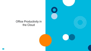 11
Office Productivity in
the Cloud
 