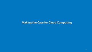 16
Making the Case for Cloud Computing
 