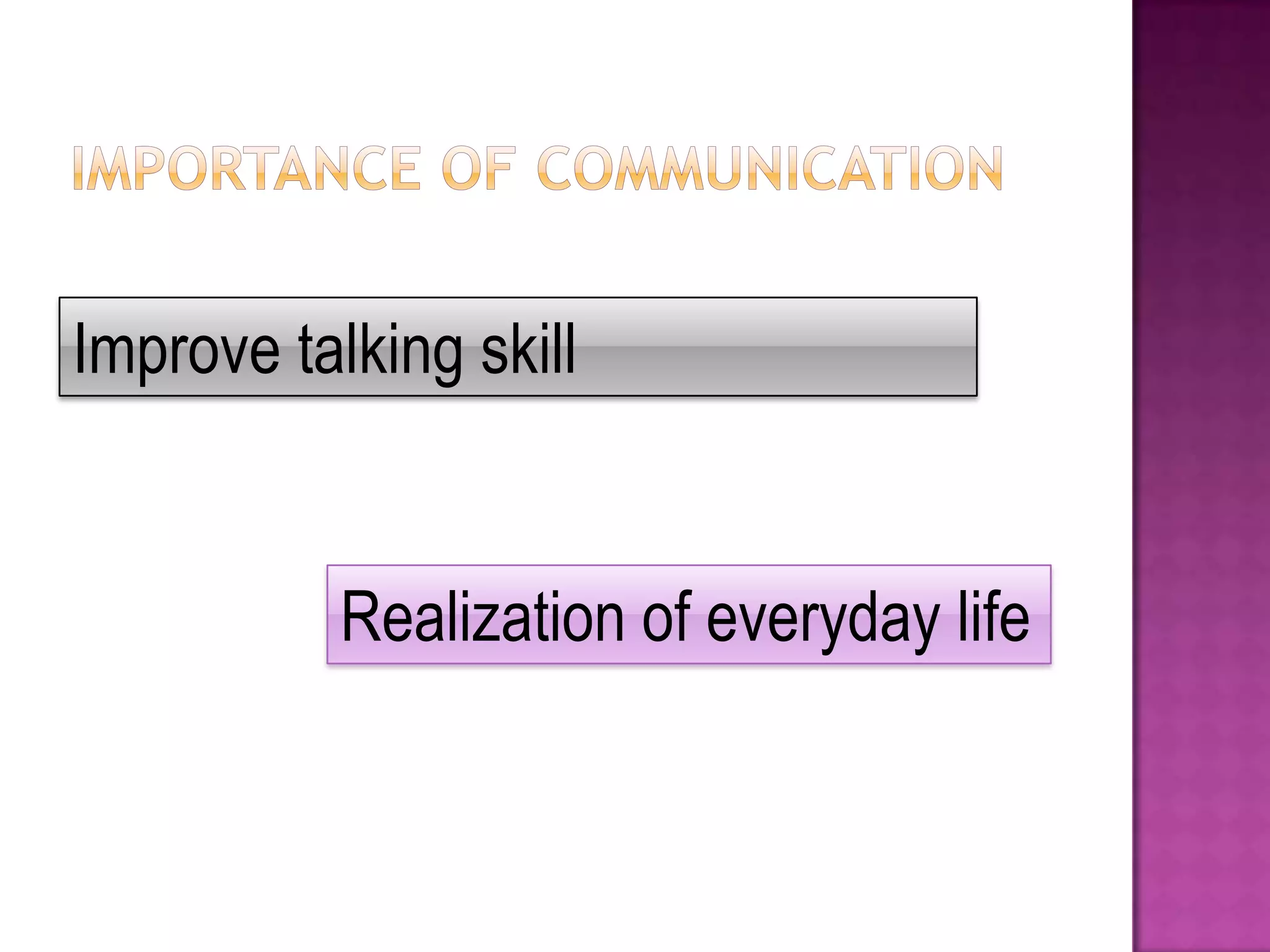 Improve talking skill

Realization of everyday life

 