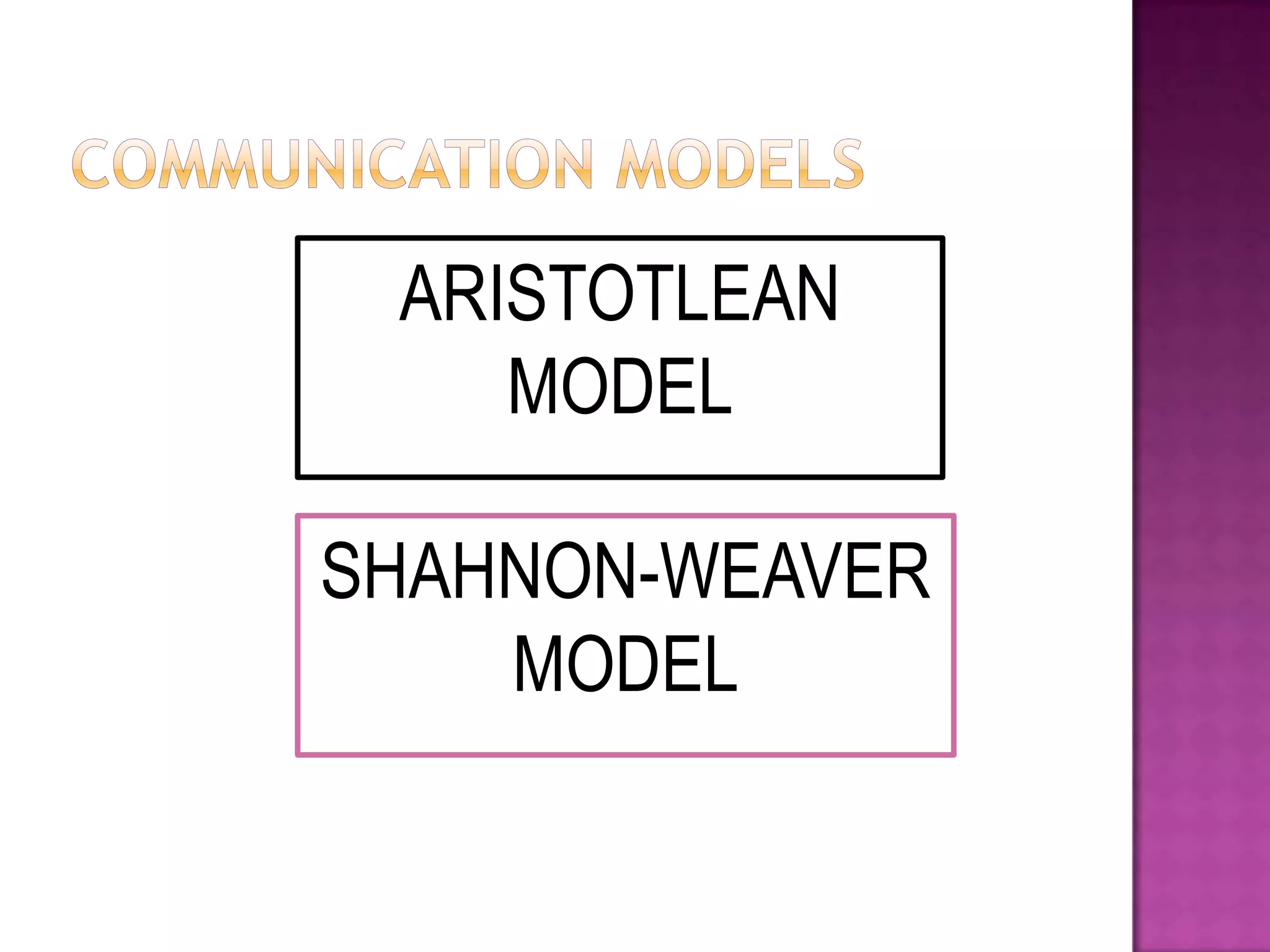 ARISTOTLEAN
MODEL
SHAHNON-WEAVER
MODEL

 