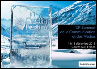 13e Sommet
de la Communication
et des Médias
11/15 décembre 2013
Courchevel, France

#cristalfestival

 