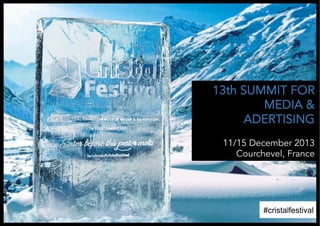 13th SUMMIT FOR
MEDIA &
ADERTISING
11/15 December 2013
Courchevel, France

#cristalfestival

 