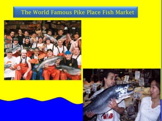      The World Famous Pike Place Fish Market