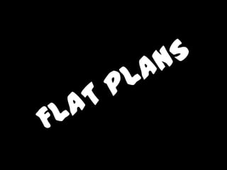 FLAT PLANS 