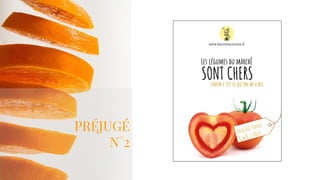 PRÉJUGÉ
N°2
www.lescourtscircuits.fr
Les légumes du marchÉ
SONT CHERSenfin c’est ce qu’on m’a dit.
Origine France
1,30 € le Kilo
 