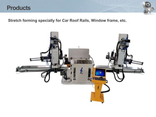 Products
Stretch forming specially for Car Roof Rails, Window frame, etc.
 