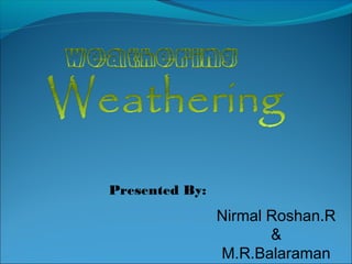 Presented By:
Nirmal Roshan.R
&
M.R.Balaraman
 