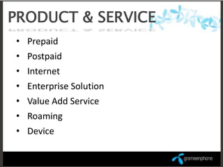 PRODUCT & SERVICE
• Prepaid
• Postpaid
• Internet
• Enterprise Solution
• Value Add Service
• Roaming
• Device
 