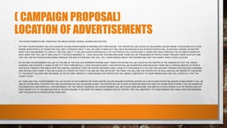 ( CAMPAIGN PROPOSAL)
LOCATION OF ADVERTISEMENTS
• THE ADVERTISEMENTS ARE TARGETING THE AREAS WHERE COUNCIL HOUSES AND ESTATES
• MY FIRST ADVERTISEMENT WILL BE PLACED IN THE BUS INTERCHANGE IN WARRINGTON TOWN CENTRE, THE POSTER WILL BE PLACED IN A BILLBOARD HOLDER INSIDE THE BUILDING IN A PLACE
WHERE WHEN PEOPLE SIT DOWN THEY WILL SEE IT STRAIGHT AWAY, IT WILL BE HARD TO MISS AS IT WILL BE IN AN OBVIOUS PLACE IN WHICH PEOPLE WILL ALWAYS BE LOOKING; NO MATTER
WHAT THEY ARE MEANING TO LOOK AT, THEY WILL SEE IT. IT WILL BE PLACED STRATEGICALLY SO THAT PEOPLE WILL ALWAYS SEE IT, WHEN THEY WALK THROUGH THE AUTOMATIC DOORS AT
BOTH SIDES THEY WILL SEE IT AND LOOK AT IT WITHOUT MEANING TO. I HAVE SELECTED THIS AREA BECAUSE THERE WILL BE THOUSANDS OF PEOPLE GOING THROUGH THERE EACH DAY AND
THEY WILL SEE MY POSTER WHEN GOING THROUGH THE BUS STATION AND THEY WILL TELL THEIR FRIENDS ABOUT THE POSTERS AND VISIT THE CHARITY SHOP TO BUY CLOTHES.
• MY SECOND ADVERTISEMENT WILL BE PUT ON ONE OF THE WALLS IN WARRINGTON BANK QUAY TRAIN STATION AND WILL BE PLACED IN THE CENTRE OF THE WINDOW SO THAT THE TARGET
AUDIENCE ARE DEFINITELY GOING TO SEE IT IF THEY PURPOSEFULLY LOOK OR EVEN GLANCE. THIS POSTER WILL BE ADVERTISED HERE BECAUSE THERE ARE A COPIOUS AMOUNT OF PEOPLE
WHO WALK THROUGH THIS AREA EVERY DAY AND WILL DEFINITELY SEE THE POSTER AND MOST LIKELY LOOK AT IT OR GLANCE AT IT AS THEY ARE WALKING THROUGH OR EVEN JUST STANDING
AND WAITING FOR A TRAIN. IT WILL BE PLACED AT A HEIGHT SO THAT IF YOU ARE GETTING ON OR OFF THE TRAIN, YOU WILL SEE THE POSTER ON THE WALL AND WILL BE DRAWN TO IT BECAUSE
OF THE BRIGHT COLOURS AND THE MODEL IN THE PICTURE. HOPEFULLY UPON SEEING THE POSTER THEY WILL BRIEFLY MENTION IT TO THEIR FRIENDS AND THEY WILL HOPEFULLY VISIT THE
CHARITY SHOP.
• MY THIRD AND FINAL ADVERTISEMENT WILL BE PLACED IN THE WARRINGTON TOWN CENTRE GOLDEN SQUARE SHOPPING CENTRE ON A REVOLVING POSTER BILLBOARD STAND WHERE IT WILL BE
ONE OF THE SEVERAL POSTERS THAT ARE ADVERTISED ON THAT BILLBOARD ALONE. THE POSTER WILL BE PLACED OUTSIDE BETWEEN CEX AND THE POUND SHOP WHERE IT WILL BE PASSED BY
EVE SINGLE DAY AND HOPEFULLY NOTICED BRIEFLY BY THE TARGET AUDIENCE. MY ADVERTISEMENT WILL BE PLACED HERE BECAUSE THIS AREA IS A PLACE WHERE A LOT OF PEOPLE WALK BY
FOR A SHORT CUT TO THE MAIN SECTOR OF GOLDEN SQUARE. IF OR WHEN THE TARGET AUDIENCE SEE MY POSTER, THEY WILL MENTION IT TO THEIR FRIENDS AND FAMILY AND FURTHERMORE,
VISIT THE SHOP WITH OTHERS OR ON THEIR OWN.
 