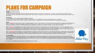 PLANS FOR CAMPAIGNALDER HEY CHILDREN’S CHARITY
SLOGAN:
“AFFORDABLE, QUALITY CLOTHING”
I CHOSE THIS SLOGAN FOR MY ADVERTISEMENT CAMPAIGN BECAUSE IT IS EASY FOR PEOPLE TO UNDERSTAND. IT IS SIMPLE, CLEAR AND CATCHY AND USING THESE
TECHNIQUES IT IS ALSO PERSUASIVE WITH THE SIMPLE USE OF THREE WORDS, THE AUDIENCE WILL READ THIS SLOGAN AND HEAR IT FROM OTHER PEOPLE SAYING IT AND
REPEATING IT.
TYPOGRAPHY:
THE TYPOGRAPHY FOR MY ADVERTISEMENT CAMPAIGN POSTERS IS:
MY FONT WILL BE TOX TYPEWRITER FROM THE WEBSITE DAFONT.COM, IT IS A TYPEWRITER STYLE FONT (AFFORDABLE, QUALITY CLOTHING).
THE SIZE OF MY FONT WILL BE 12 SO THAT IT IS EASY TO READ AND EASY TO UNDERSTAND. I CHOSE THIS FONT BECAUSE IT IS UNIQUE AND INTRIGUING.
IMAGES:
IMAGE 1:PORTRAIT MY FIRST IMAGE WILL BE OF A WOMAN WEARING A T-SHIRT, A RED HOODIE WITH THE SLEEVES ROLLED UP AND BLACK LEGGINGS WITH SUNGLASSES ON.
THIS IS TO REPRESENT THAT EVEN IN SUMMER, YOU CAN BE COMFORTABLE. THE SHOT WILL BE A FULL BODY SHOT TO EMPHASISE THE CLOTHING AND TO HELP NOT
DETRACT AWAY FROM THE PHOTO. THE BACKGROUND WILL BE A GARDEN WITH TREES FULL OF BRIGHT FLOWERS THAT WILL FRAME THE IMAGE.
IMAGE 2: PORTRAIT MY SECOND IMAGE WILL BE OF A WOMAN STANDING IN FRONT OF A GARDEN FENCE WITH FLOWERS AND BUSHES TO THE LEFT HAND SIDE OF THE
MODEL, SHE WILL BE WEARING A BRIGHT SUMMER DRESS WITH BLACK FRAYED SHORTS, GOLDEN SANDALS AND BLACK SUNGLASSES. THIS IS TO REPRESENT THAT IN ANY
SITUATION, WHETHER YOU BE REALLY HOT OR MODERATELY COOL, YOU WILL STILL BE COMFORTABLE IN THE CLOTHES. THE SHOT WILL BE A FULL BODY LONG SHOT TO
MAKE SURE THAT THE AUDIENCE SEES THE WHOLE OUTFIT ON THE MODEL. IN THE BACKGROUND THERE WILL BE A GARDEN FENCE.
IMAGE 3: LANDSCAPE MY THIRD IMAGE IS OF A MAN STANDING IN THE MIDDLE OF SOME TREES IN FRONT OF A BUILDING WEARING GREY JOGGING PANTS, A WHITE TSHIRT, A
BLACK THIN WATERPROOF COAT AND KHAKI TRAINERS. THIS IS TO REPRESENT THAT IN ANY SITUATION, YOU WILL BE COMFORTABLE ENOUGH TO RELAX. THE IMAGE WILL
BE A FULL BODY LONG SHOT TO MAKE SURE THAT THE AUDIENCE SEES THE WHOLE OUTFIT. THE BACKGROUND WILL BE MOSTLY TREES AND BUSHES.
COLOUR SCHEME:
THE COLOUR SCHEME WILL BE FAIRLY BRIGHT DUE TO THE CAMPAIGN BEING RELEASED IN SUMMER, THE CLOTHING WILL RANGE AROUND COLOURS SUCH AS WHITE,
YELLOW, RED, BLUE ETC. THE COLOUR SCHEME OF THE BACKGROUND WILL BE LIGHT BLUES, GREENS, YELLOWS AND REDS WITH A BIT OF WHITE, MOSTLY LIGHT TONES AS
TO NOT DETRACT AWAY FROM THE MODEL WEARING THE CLOTHES IN THE PICTURE. THE COLOURS IN THE IMAGE ARE MEANT TO REPRESENT SUMMER AND THE HAPPINESS
THAT IT BRINGS.
THE LOGO WILL BE ALDER HEY’S LOGO WHICH IS AN OUTLINE OF AN ELEPHANT.
 