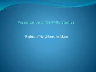 Rights of Neighbors In Islam
 