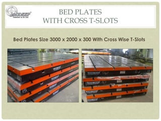 BED PLATES
WITH CROSS T-SLOTS
Bed Plates Size 3000 x 2000 x 300 With Cross Wise T-Slots
 
