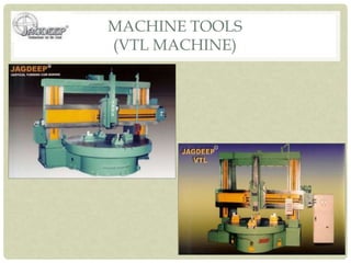 MACHINE TOOLS
(VTL MACHINE)
 