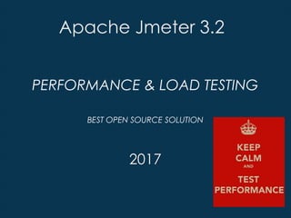 PERFORMANCE & LOAD TESTING
BEST OPEN SOURCE SOLUTION
2017
Apache Jmeter 3.2
 