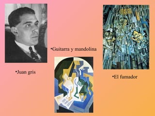Juan gris Guitarra y mandolina  El fumador  