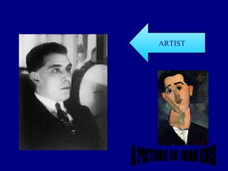 ARTIST A PICTURE OF JUAN GRIS         