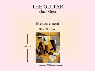 THE GUITAR (Juan Gris) Measurement 81 x 59,5 cm. 81 cm 59,5 cm 