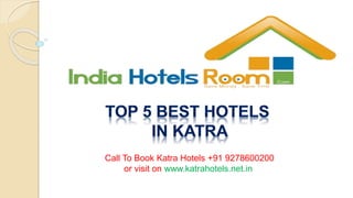Call To Book Katra Hotels +91 9278600200
or visit on www.katrahotels.net.in
 