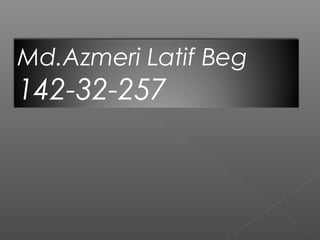 Md.Azmeri Latif Beg
142-32-257
 