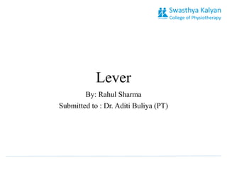 Lever
By: Rahul Sharma
Submitted to : Dr. Aditi Buliya (PT)
 