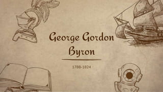 1788-1824
George Gordon
Byron
 
