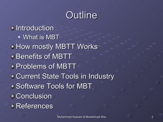 Outline Introduction What is MBT How mostly MBTT Works Benefits of MBTT Problems of MBTT Current State Tools in Industry Software Tools for MBT Conclusion References 