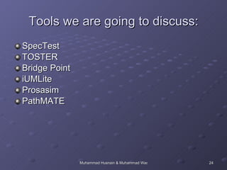 SpecTest TOSTER Bridge Point iUMLite Prosasim PathMATE Tools we are going to discuss: 