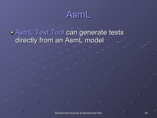 AsmL AsmL Test Tool  can generate tests directly from an AsmL model  