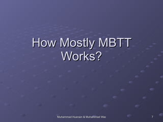 How Mostly MBTT Works? 
