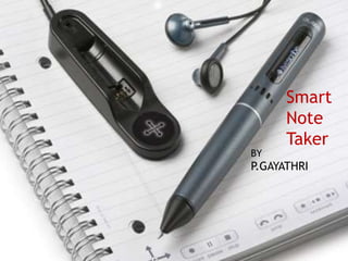 BY
P.GAYATHRI
Smart
Note
Taker
 