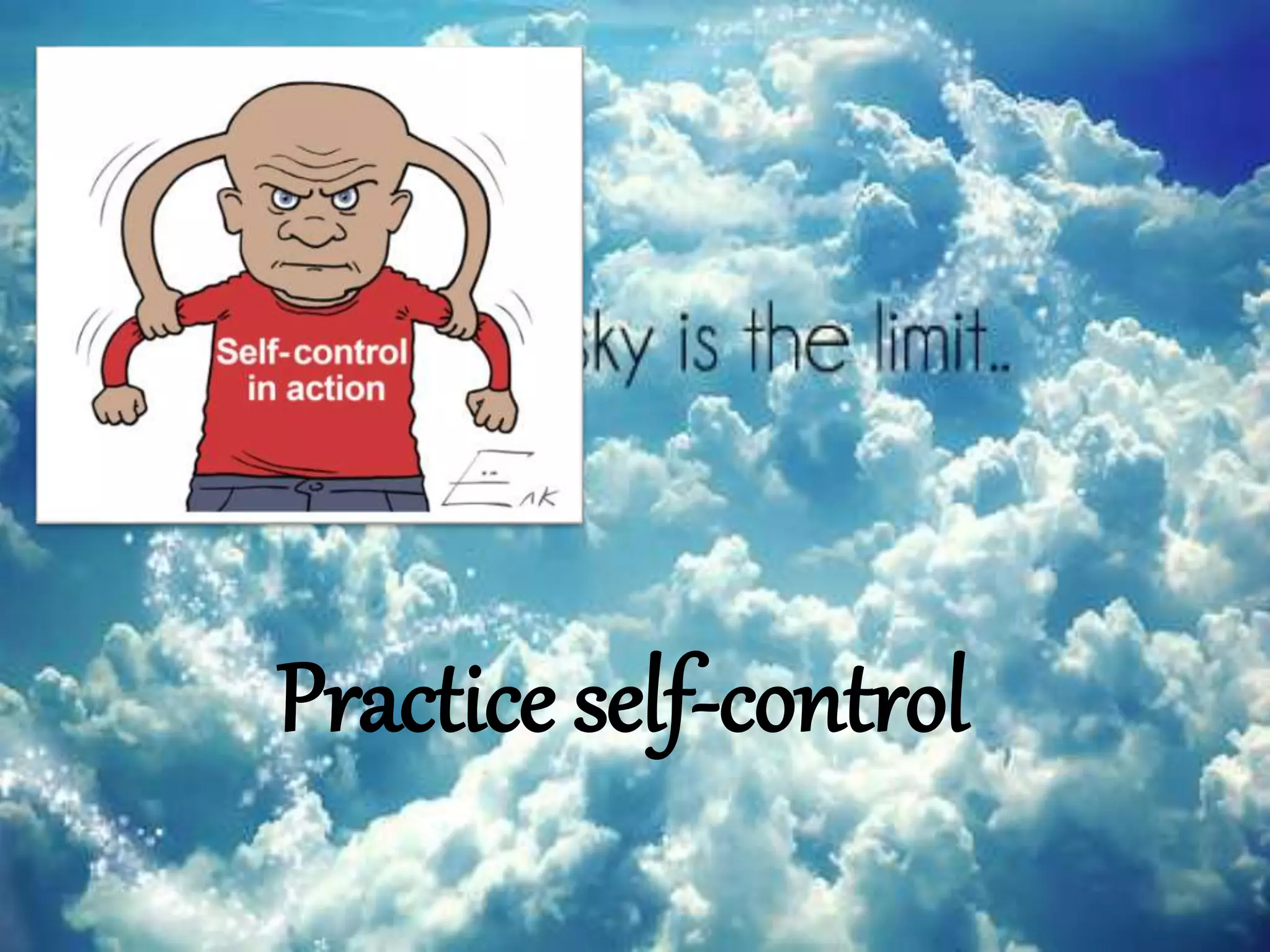Practice self-control
 