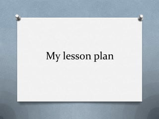 My lesson plan

 